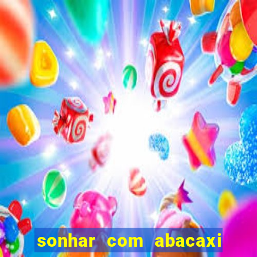 sonhar com abacaxi no jogo do bicho